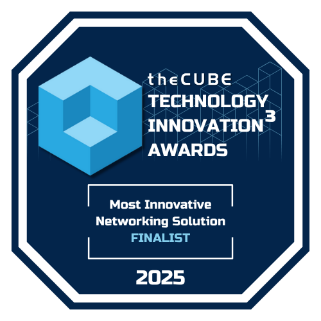 theCUBE Technology Innovation Awards 2025 badge: Finalist, Most Innovative Networking Solution